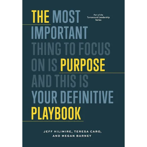 The Purpose Playbook: The Most Important Thing to Focus on is Purpose and This is Your Definitive Playbook - Hardcover