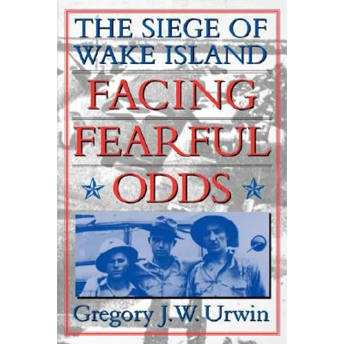 Facing Fearful Odds: The Siege of Wake Island - Paperback