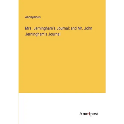 Mrs. Jerningham's Journal; and Mr. John Jerningham's Journal - Paperback
