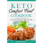 Keto Comfort Food Cookbook: Low-Carb Ketogenic Diet Favorite Comfort Food Recipes - Paperback