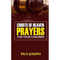 Courts of Heaven Prayers for Your Children - Paperback