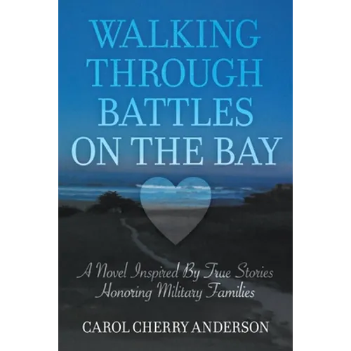 Walking Through Battles on the Bay: A novel inspired by true stories honoring military families - Paperback