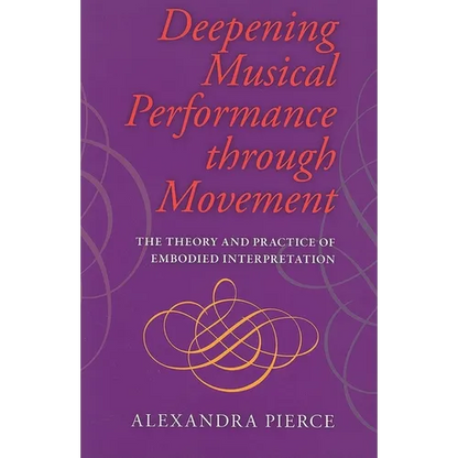 Deepening Musical Performance Through Movement: The Theory and Practice of Embodied Interpretation - Paperback