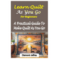 Learn Quilt-As-You-Go for Beginners: A Practical Guide To Make Quilt As You Go - Paperback