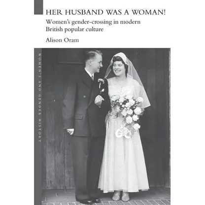 Her Husband was a Woman!: Women's Gender-Crossing in Modern British Popular Culture - Paperback
