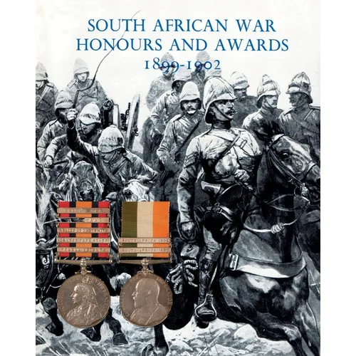 South African War Honours and Awards 1899-1902: The Officers and Men of the British Army and Navy Mentioned in Despatches - Paperback