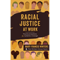 Racial Justice at Work: Practical Solutions for Systemic Change - Paperback
