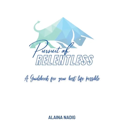 Pursuit of Relentless: a guidebook for your best life possible - Paperback
