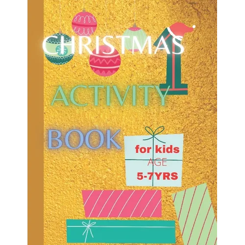 Christmas Activity Book For Kids Age 5-7 yrs: Keeping Children Creative and Entertained This Christmas Season - Paperback