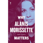 Why Alanis Morissette Matters - Hardcover