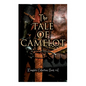 The Tale of Camelot (Complete Collection: Book 1-4): King Arthur and His Knights, The Champions of the Round Table, Sir Launcelot and His Companions, - Paperback