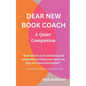 Dear New Book Coach: A Quiet Companion - Paperback