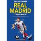 The Ultimate Real Madrid Trivia Book: A Collection of Amazing Trivia Quizzes and Fun Facts for Die-Hard Los Blancos Fans! - Paperback