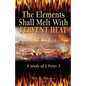 The Elements Shall Melt With Fervent Heat: A Study of 2 Peter 3 - Paperback