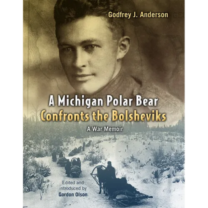 A Michigan Polar Bear Confronts the Bolsheviks: A War Memoir - Paperback