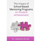 The Impact of School-Based Mentoring Programs on Student Achievement - Paperback