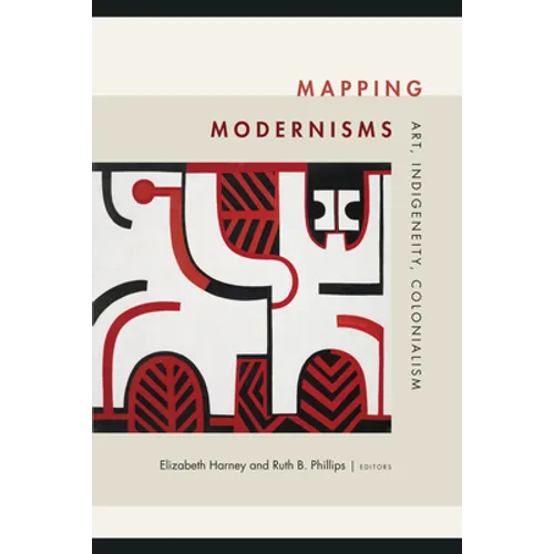 Mapping Modernisms: Art, Indigeneity, Colonialism - Paperback