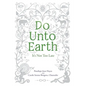 Do Unto Earth: It's Not Too Late - Paperback