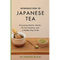 Introduction to Japanese Tea: Discovering Matcha, Sencha, the Tea Ceremony, and a Healthy Way of Life - Paperback