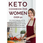 Keto Cookbook For Women Over 50: The ultimate guide keto diet for women seniors, A cookbook that includes 90+ delicious keto recipes for healthy weigh - Paperback