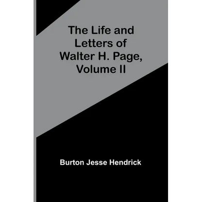 The Life and Letters of Walter H. Page, Volume II - Paperback