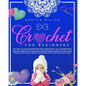 Crochet for Beginners: An Easy to Follow Step by Step Guide with 76 Illustrations and Patterns to Learn and Master Crocheting in few Days. -T - Paperback