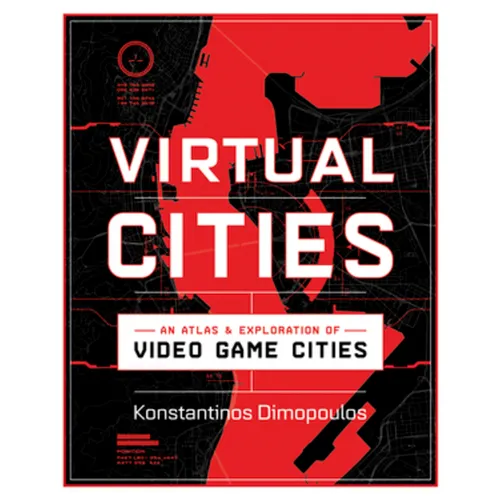 Virtual Cities: An Atlas & Exploration of Video Game Cities - Hardcover