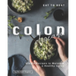 Eat to Beat Colon Disease: Simple Recipes to Maintain a Healthy Colon - Paperback