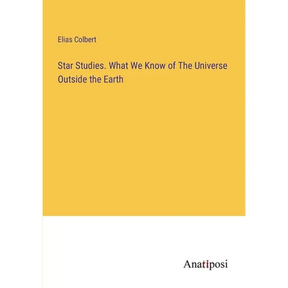 Star Studies. What We Know of The Universe Outside the Earth - Paperback