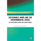 Sustainable Work and the Environmental Crisis: The Link Between Labour and Climate Change - Paperback
