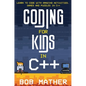Coding for Kids in C++: Learn to Code with Amazing Activities, Games and Puzzles in C++ - Hardcover