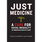 Just Medicine: A Cure for Racial Inequality in American Health Care - Hardcover