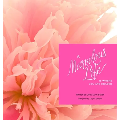 A Marvelous Life...Is where you are headed - Hardcover