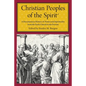 Christian Peoples of the Spirit: A Documentary History of Pentecostal Spirituality from the Early Church to the Present - Paperback