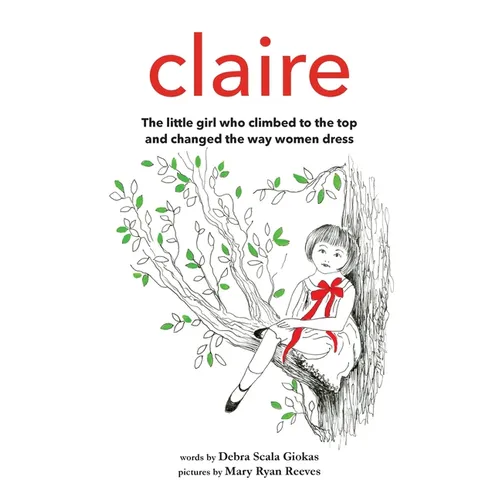 Claire: The little girl who climbed to the top and changed the way women dress - Hardcover