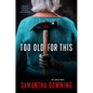 Too Old for This - Hardcover