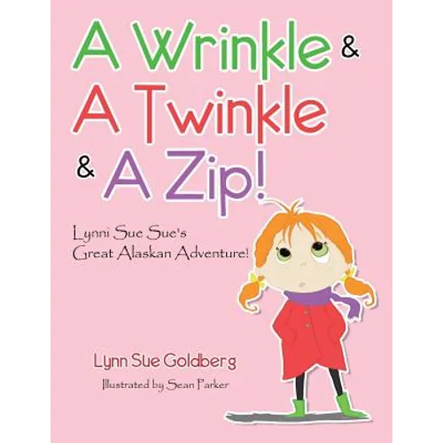 A Wrinkle & A Twinkle & A Zip!: Lynni Sue Sue's Great Alaskan Adventure! - Paperback