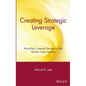 Creating Strategic Leverage: Matching Company Strengths with Market Opportunities - Hardcover