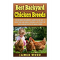 Best Backyard Chicken Breeds: The Ultimate Beginner's Guide to the Top 15 Hens t - Paperback