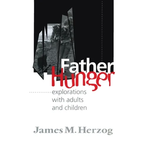 Father Hunger: Explorations with Adults and Children - Hardcover