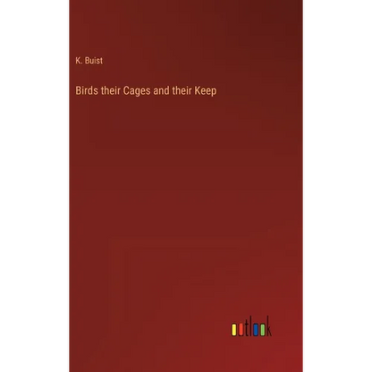 Birds their Cages and their Keep - Hardcover