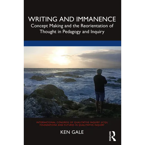 Writing and Immanence: Concept Making and the Reorientation of Thought in Pedagogy and Inquiry - Paperback