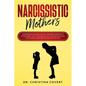 Narcissistic Mothers: Understanding and Dealing with Narcissistic Personality in Your Family. How to Recover and Heal from Emotional and Phy - Paperback