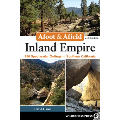 Afoot & Afield: Inland Empire: 256 Spectacular Outings in Southern California - Hardcover