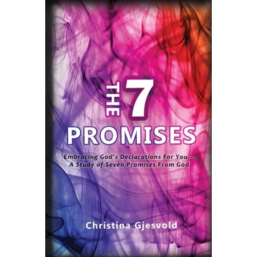 The Seven Promises: Embracing God's Declarations For you-A Study of Seven Promises from God - Paperback