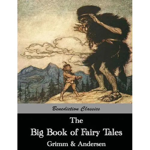 The Big Book of Fairy Tales: The Collected Fairy Tales of The Brothers Grimm and Hans Christian Andersen (Illus. Walter Crane and Arthur Rackham) - Paperback