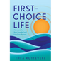 First-Choice Life: Advocate for Your True Self and Live Your Dreams - Hardcover