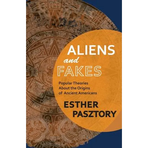 Aliens and Fakes: Popular Theories About the Origins of Ancient Americans - Paperback