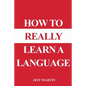 How to Really Learn a Language - Paperback