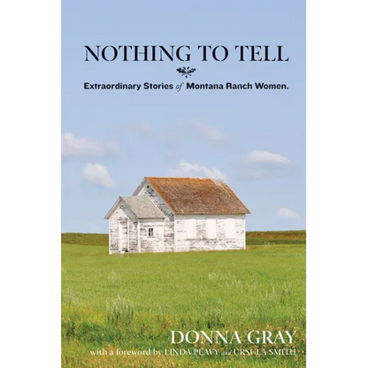 Nothing to Tell: Extraordinary Stories of Montana Ranch Women - Paperback